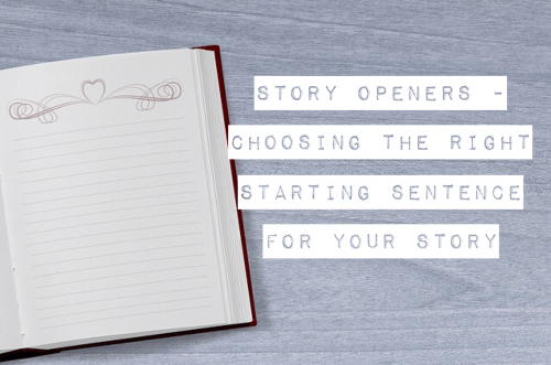Story openers – choosing the right type of starting sentence for your story